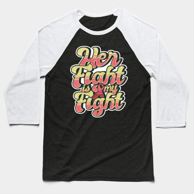 'Her Fight Is My Fight' Cool Breast Cancer Gift Baseball T-Shirt by ourwackyhome